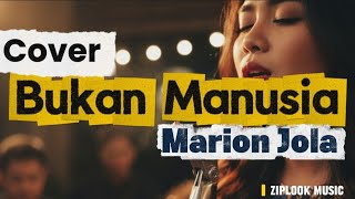 Download lagu Marion Jola - Bukan Manusia (Cover by Ziplook) mp3