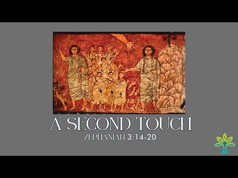 20201018 Sermon - A Second Touch, Zephaniah 3: 14-20