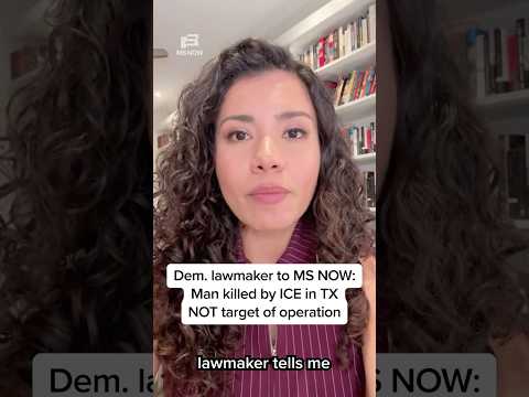 Dem. lawmaker to MS NOW: Man killed by ICE in TX NOT target of operation