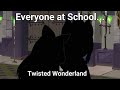 Everyone At School Twisted Wonderland
