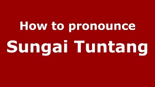 How to pronounce Sungai Tuntang