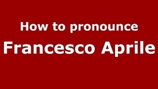 How to pronounce Francesco Aprile