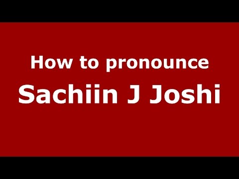 How to pronounce Sachiin J Joshi (Mumbai, India/Hindi) - PronounceNames.com