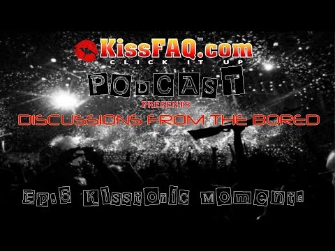 KissFAQ Podcast Ep.006 - KISStoric Moments
