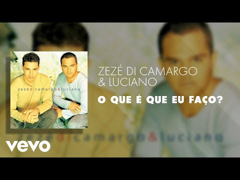 Zezé Di Camargo & Luciano - O Que é Que Eu Faço? (Áudio Oficial)