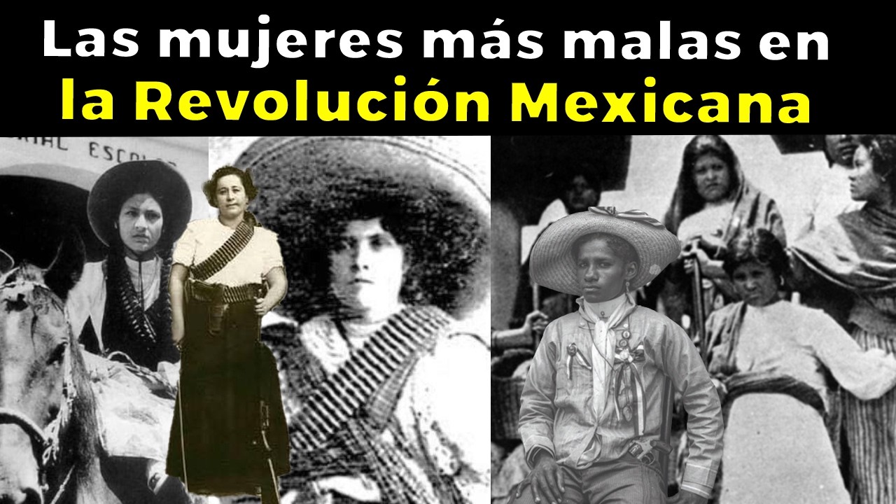 Las MUJERES MÁS MALAS de la Revolución Mexicana