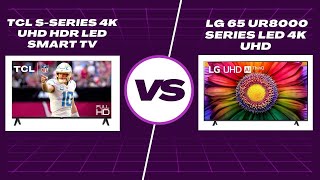 TCL S-Series 4K UHD HDR LED TV vs. LG 65 UR8000 Series LED 4K UHD TV: Which is Best for You?