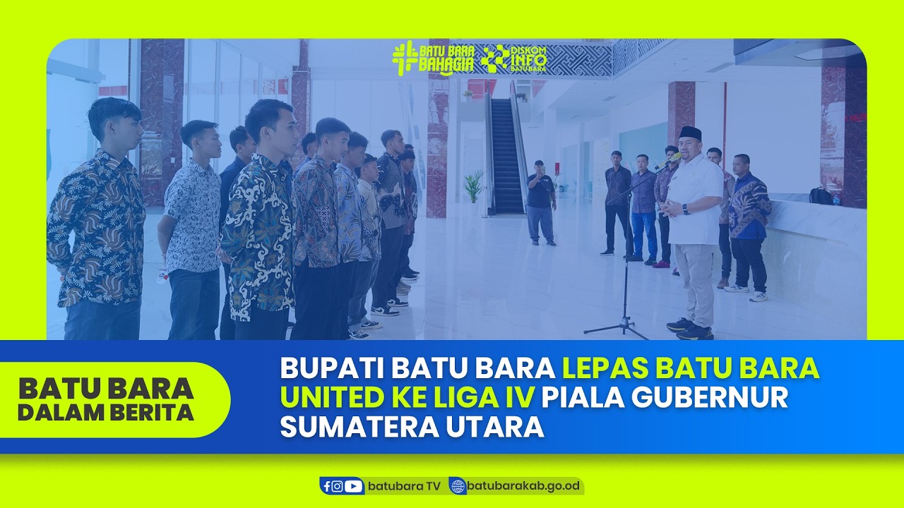 BUPATI BATU BARA LEPAS BATU BARA UNITED KE LIGA IV PIALA GUBERNUR SUMATERA UTARA