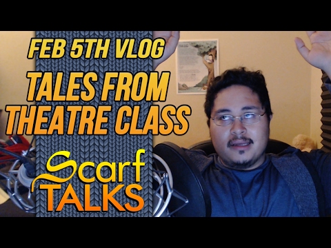 ScarfVLOG'd - Jan Feb 5th: Tales from Theatre Class
