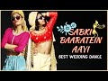 Sabki Baaratein Aayi - best wedding dance | Zaara Yesmin | Parth Samthaan | The Nachania