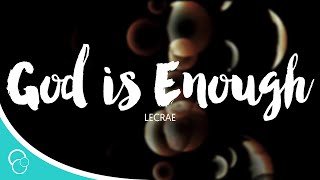 God is Enough-Lecrae (feat. Flame &amp; Jai) (Lyrics)