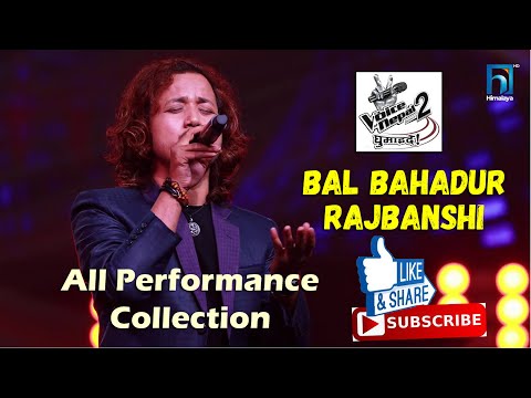 Bal Bahadur Rajbanshi Voice Of Nepal 2 All Perfomance Songs Collection