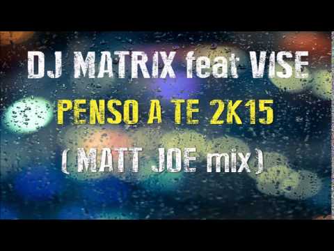 Dj Matrix feat. Vise - Penso a te 2k15 (Matt Joe Remix)