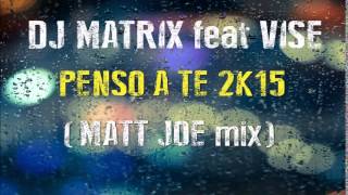 Download lagu Dj Matrix feat. Vise - Penso a te 2k15 (Matt Joe Remix) mp3