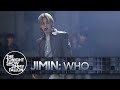 Jimin: Who | The Tonight Show Starring Jimmy Fallon