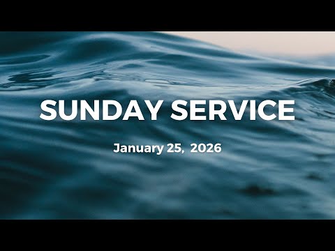 Sunday Service - January 25,  2026