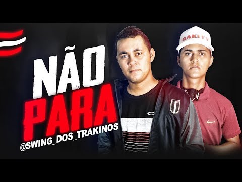 SWING DOS TRAKINOS - NÃO PARA - BREGA FUNK PASSINHO