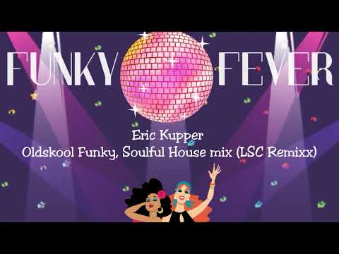Eric Kupper - Oldskool Funky, Soulful House mix (LSC Remixx)