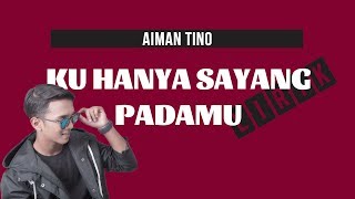 Aiman Tino - Ku Hanya Sayang Padamu (Lirik)
