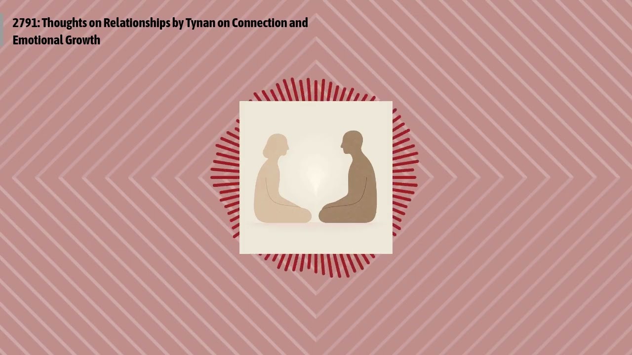 2791: Thoughts on Relationships by Tynan on Connection and Emotional Growth | Optimal...