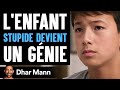L Enfant STUPIDE DEVIENT Un Génie Dhar Mann Studios