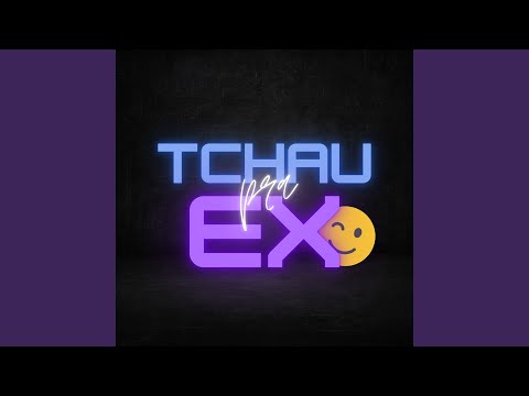 Tchau pra Ex