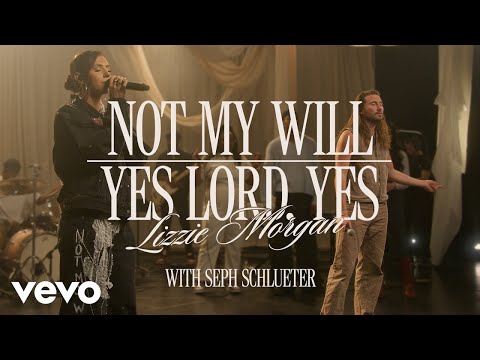 Lizzie Morgan, Seph Schlueter - Not My Will / Yes Lord, Yes (Official Live Video)