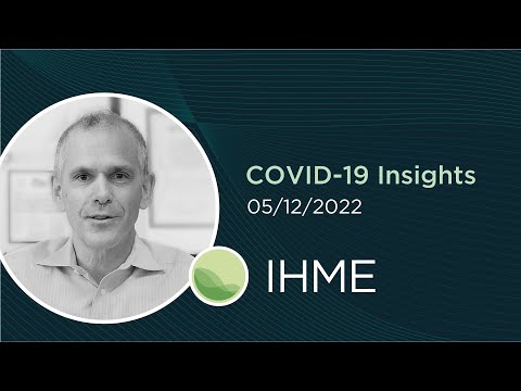 IHME | COVID-19 Update (May 12, 2022)