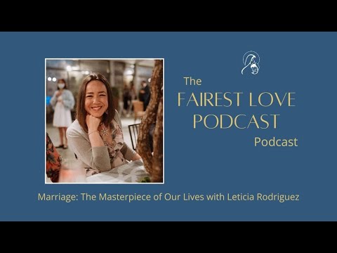 Marriage: The Masterpiece of Our Lives with Leticia Rodriguez - Fairest Love S5 Ep. 18