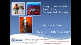 '' Üç İsim Üç Öykü ''   14 Mayıs - 11 Haziran  2022 Nurol Sanat Galerisi