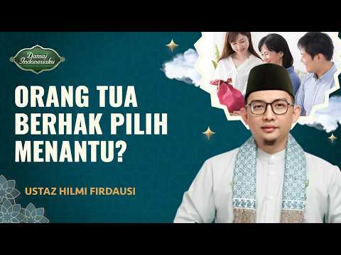 Apakah Orang Tua Berhak Memilih Calon Pasangan Anaknya? | Ustaz Hilmi Firdausi - Damai Indonesiaku