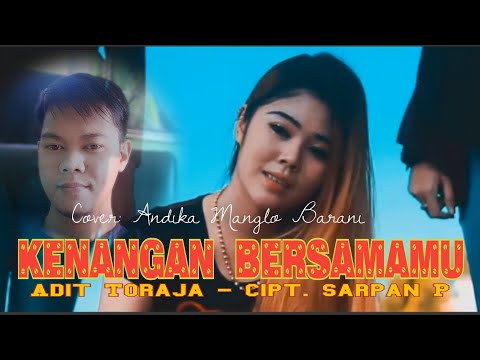 Lagu Terbaru 'Kenangan Bersamamu' - Adit Toraja || Cover Andika Manglo Barani _ Cipt. Sarpan P.