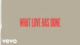 What Love Has Done