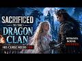 FULL MOVIE A Forced Dragon Marriage Turned Into The Forbidden Love That Could Ruin Him