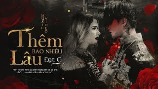 Thêm Bao Nhiêu Lâu - Đạt G || OFFICIAL MV