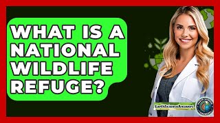 What Is A National Wildlife Refuge? - Earth Science Answers