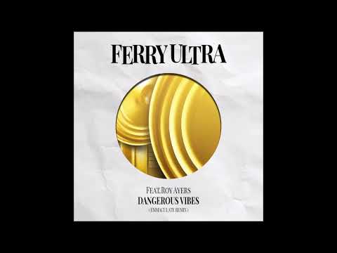 Ferry Ultra Feat. Roy Ayers - Dangerous Vibes (Emmaculate Remix)