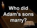 Who did Adam's sons marry? And where did Cain ...