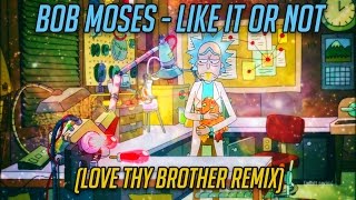 Rick and Morty 🎵 Bob Moses - Like it or Not (Love Thy Brother Remix)