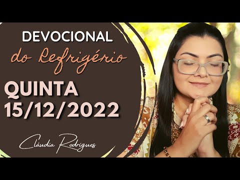 15/12/22 Devocional do Refrigério • reflexão e oração de hoje • Cláudia Rodrigues.