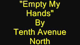 Empty My Hands by Tenth Avenue North