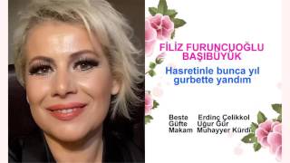 FİLİZ FURUNCUOĞLU BAŞIBÜYÜK  Hasretinle bunca yıl gurbette yandım