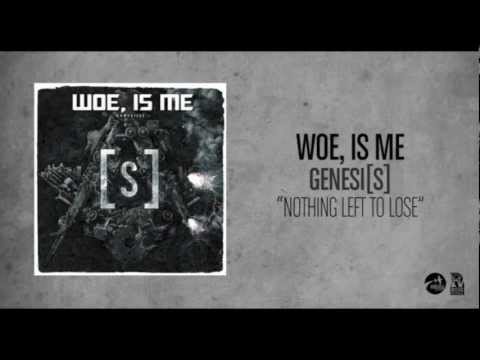 Woe, Is Me - Nothing Left To Lose