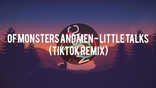 Of Monsters And Men -Little Talks (Tiktok Remix).