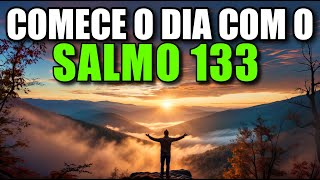 Oração Da Manhã Com O Salmo 133 | Poderosa Oração De Unidade E Bênção Entre Irmãos