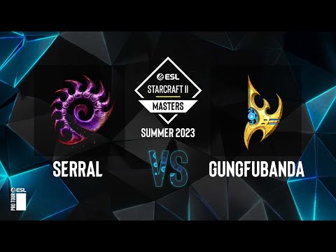 SC2 - Serral vs. GunGFuBanDa - ESL SC2 Masters: Summer 2023 Europe Regionals - Playoffs Day 1
