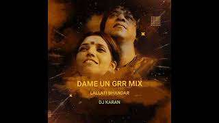 Dame Un Grr Mix Lallati Bhandar by DJ Karan NGP 