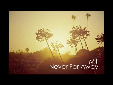 M1 -  Never Far Away