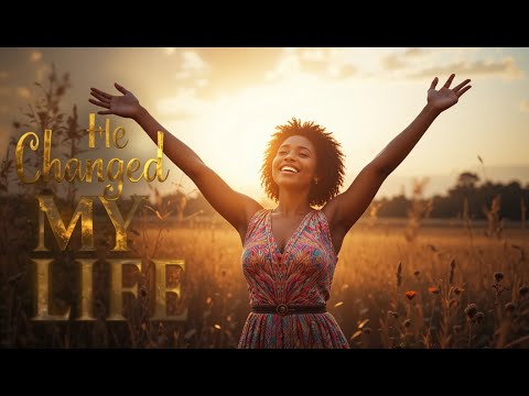 He Changed My Life | Powerful Gospel Song of Transformation and Hope