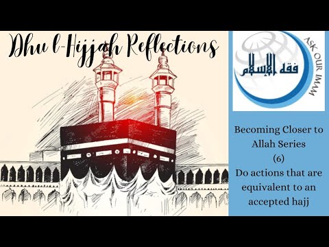 Dhul Hijjah Reflections (6)- Do actions that are equivalent to an accepted hajj